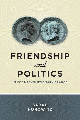 Friendship And Politics In Postrevolutionary France 1st Edition Sarah Horowitz