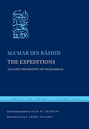 The Expeditions An Early Biography Of Muhammad Mamar Ibn Rshid Sean W Anthony Ed