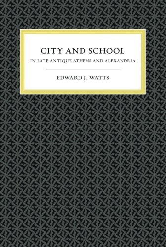 City And School In Late Antique Athens And Alexandria Edward J Watts
