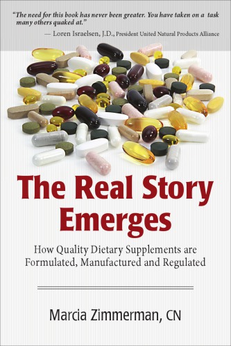 The Real Story Emerges How Quality Dietary Supplements Are Formulated Manufactured And Regulated Marcia Zimmerman
