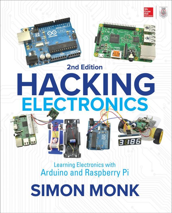 Hacking Electronics Learning Electronics With Arduino And Raspberry Pi 2nd Edition Simon Monk