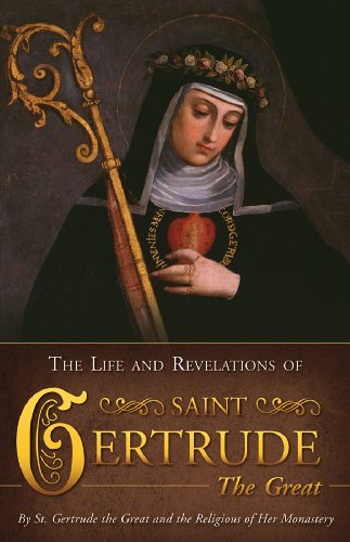 Life And Revelations Of St Gertrude The Great With Supplemental Reading A Brief Life Of Christ St Gertrude The Great