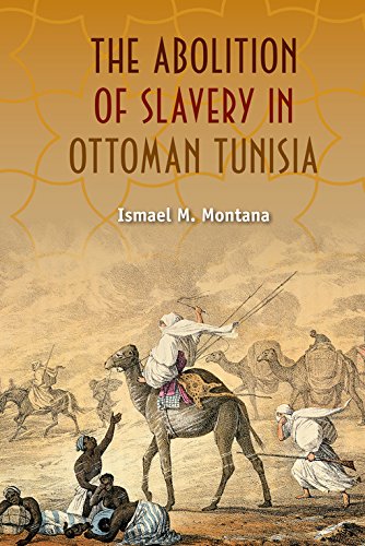 The Abolition Of Slavery In Ottoman Tunisia Ismael M Montana