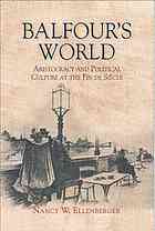 Balfours World Aristocracy And Political Culture At The Fin De Siecle Nancy Ellenberger
