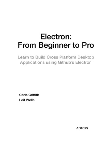 Electron From Beginner To Pro Learn To Build Cross Platform Desktop Applications Chris Griffith