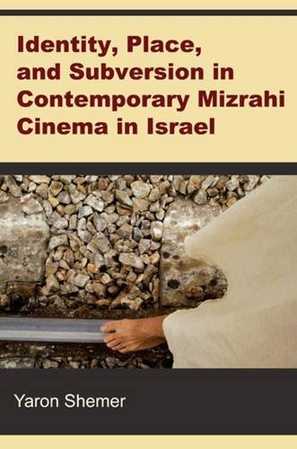 Identity Place And Subversion In Contemporary Mizrahi Cinema In Israel Yaron Shemer