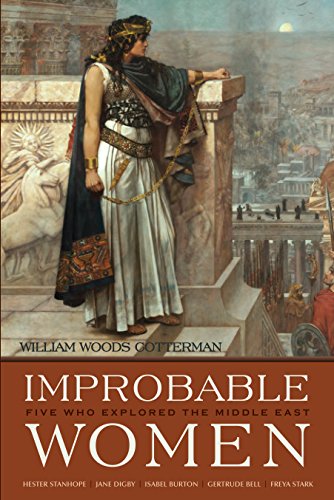 Improbable Women Five Who Explored The Middle East William Woods Cotterman