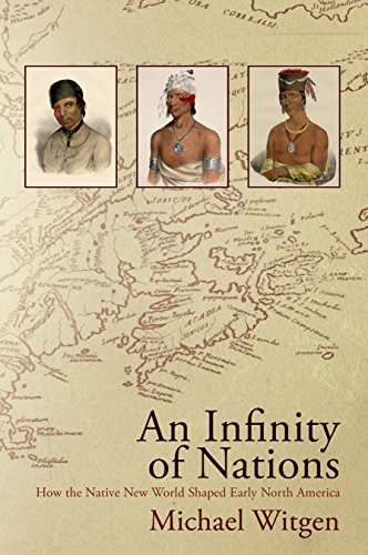 An Infinity Of Nations How The Native New World Shaped Early North America Michael Witgen