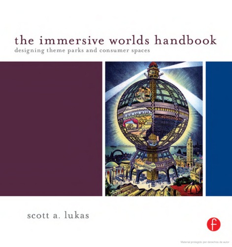The Immersive Worlds Handbook Designing Theme Parks And Consumer Spaces Scott Lukas