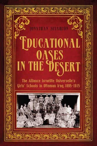Educational Oases In The Desert The Alliance Israelite Universelles Girls Schools In Ottoman Iraq 18951915 Jonathan Sciarcon