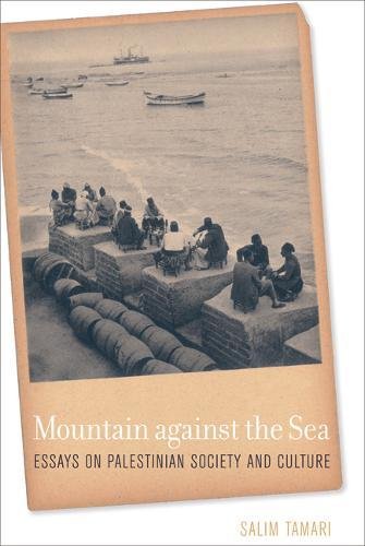 Mountain Against The Sea Essays On Palestinian Society And Culture Salim Tamari