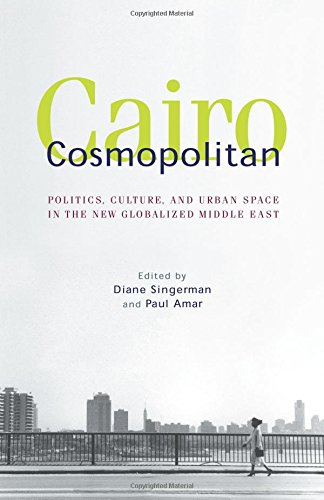 Cairo Cosmopolitan Politics Culture And Urban Space In The New Middle East 1st Edition Diane Singerman
