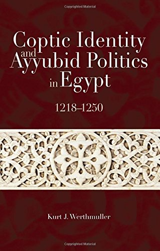 Coptic Identity And Ayyubid Politics In Egypt 12181250 1st Edition Kurt J Werthmuller