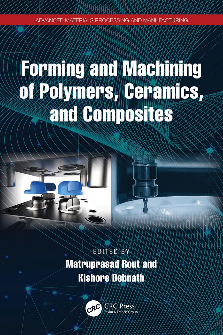 Forming And Machining Of Polymers Ceramics And Composites Edited By Matruprasad Rout Kishore Debnath