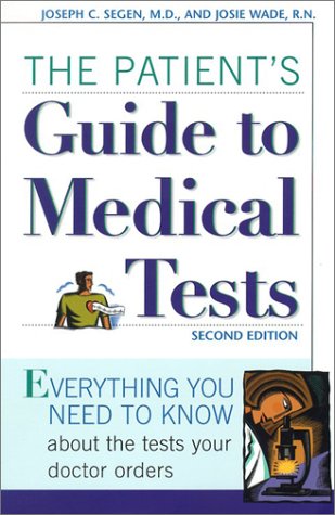 Patients Guide To Medical Tests Everything You Need To Know About The Tests Your Doctor Orders 2nd Edition Joseph C Segen Md