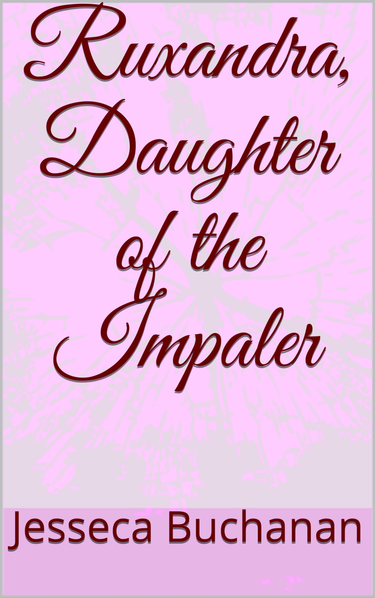 Ruxandra Daughter Of The Impaler The Dracula Family Saga Book 2 Jesseca Buchanan