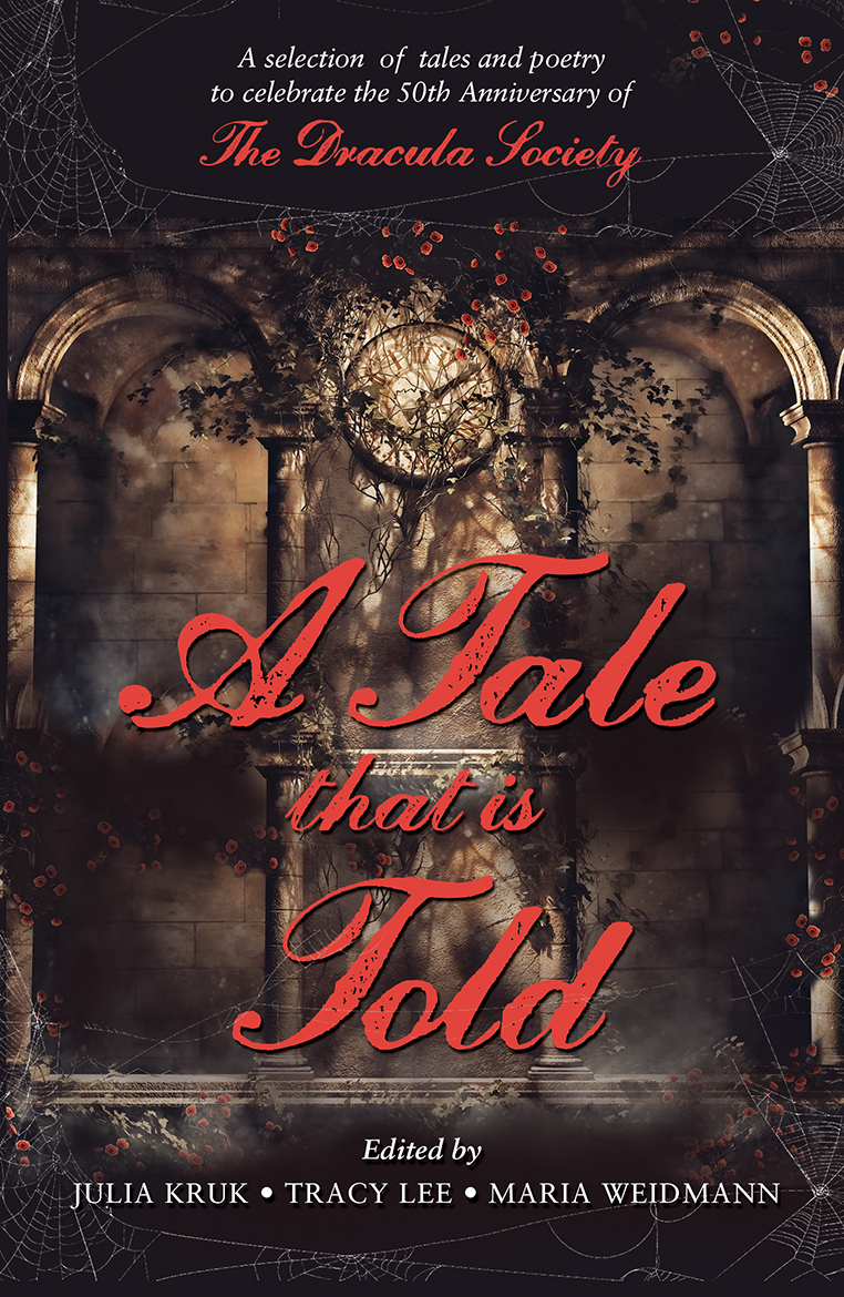 A Tale That Is Told A Selection Of Tales And Poetry To Celebrate The 50th Anniversary Of The Dracula Society Edited By Julia Kruk Tracy Lee Maria We1dmann