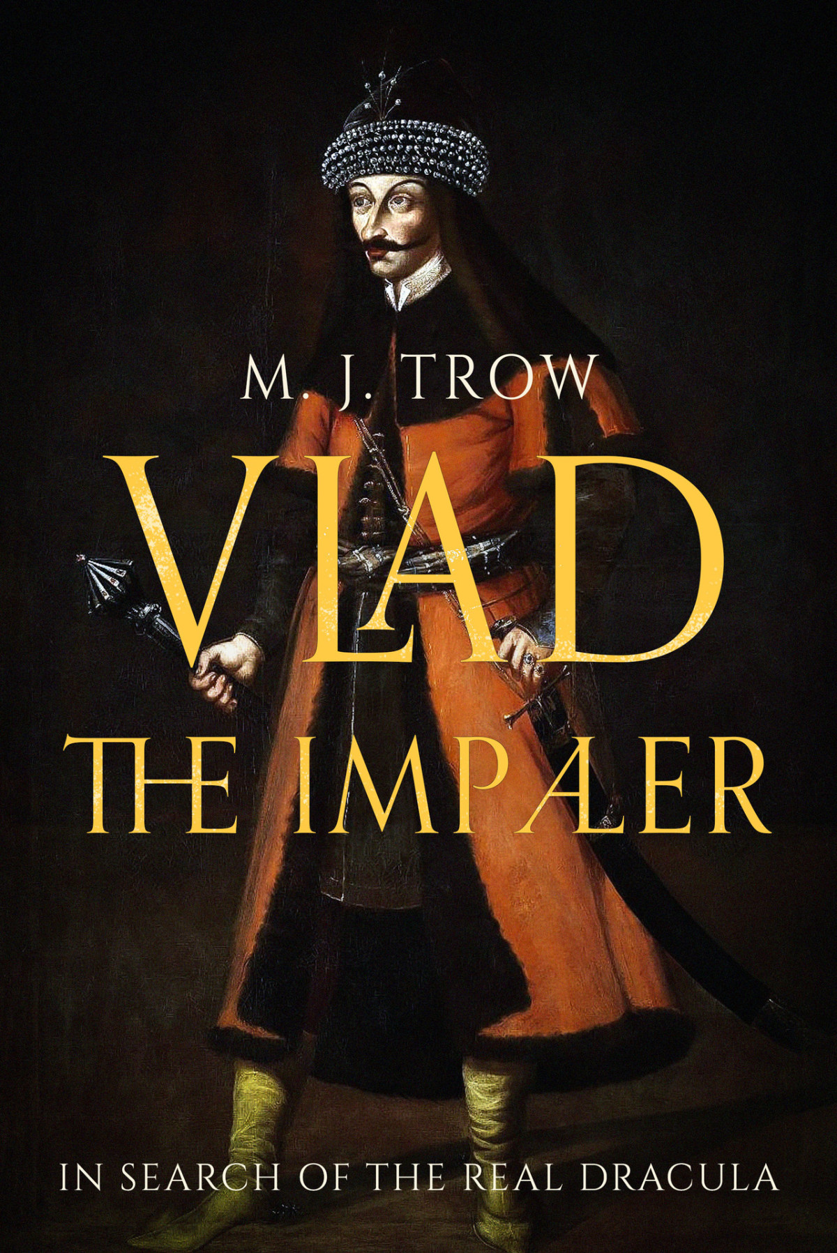 Vlad The Impaler In Search Of The Real Dracula M J Trow