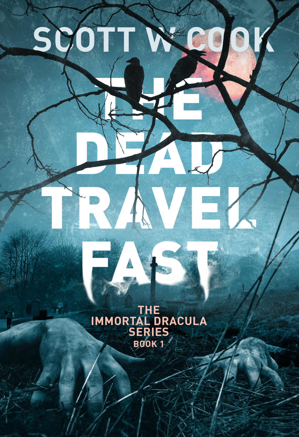 The Dead Travel Fast A Vampire Slaying Novel The Immortal Dracula Series Book 1 Scott Cook