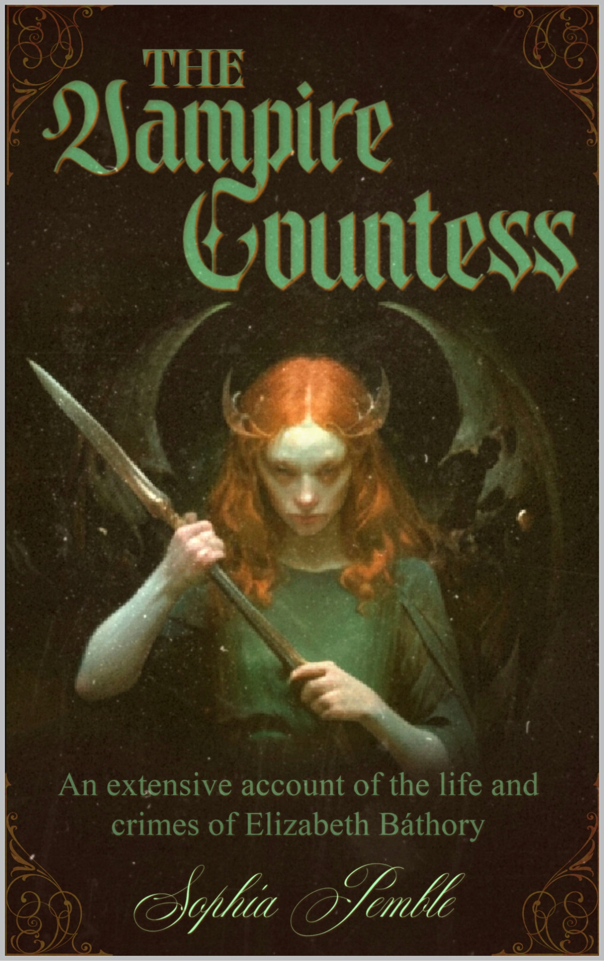 The Vampire Countess The Life And Crimes Of Elizabeth Bathory Sophia Pemble