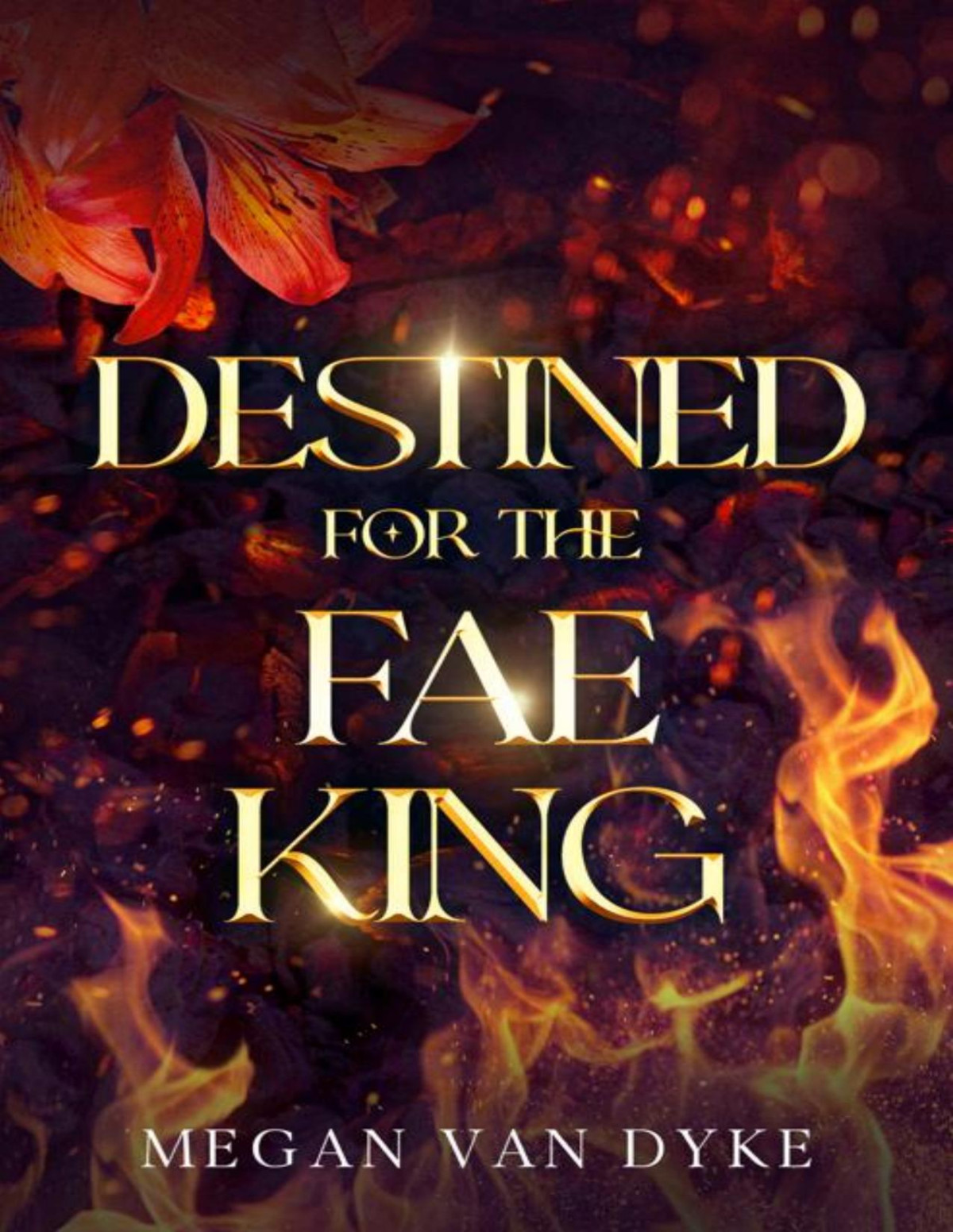 Destined For The Fae King A Steamy Fae Fantasy Romance Courts Of Faery Book 3 Megan Van Dyke