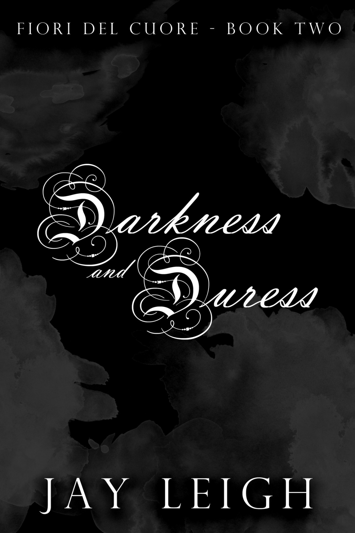 Darkness And Duress Fiori Del Cuore Book 2 Jay Leigh