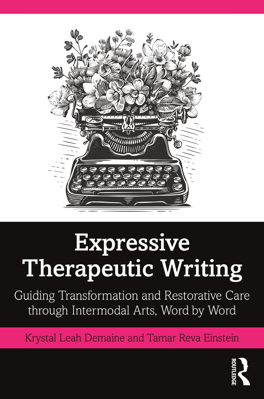 Expressive Therapeutic Writing Guiding Transformation And Restorative Care Through Intermodal Arts Word By Word Krystal Leah Demaine