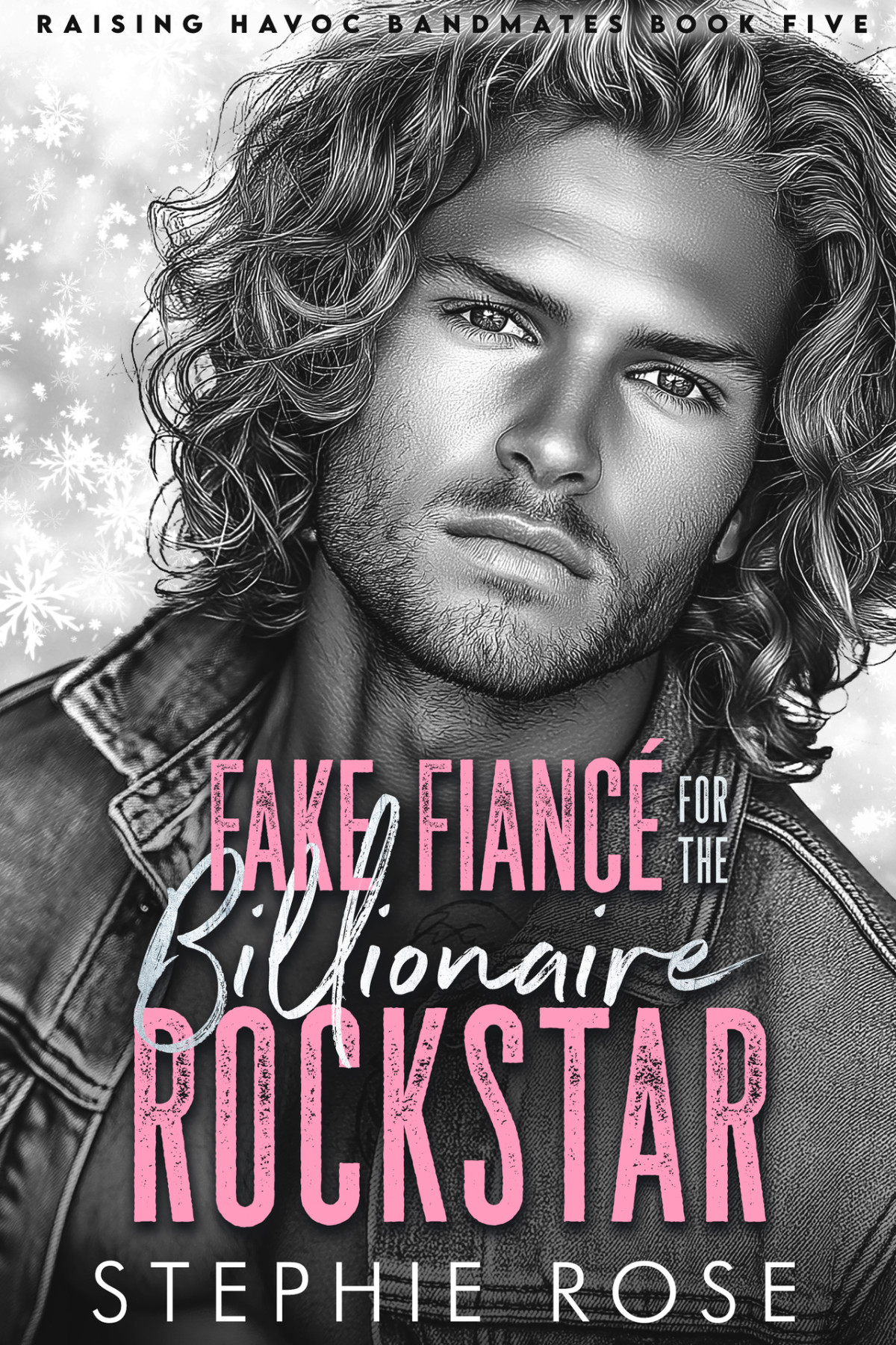 Fake Fianc For The Billionaire Rockstar An Enemies To Lovers Romance Raising Havoc Bandmates Book 5 Stephie Rose