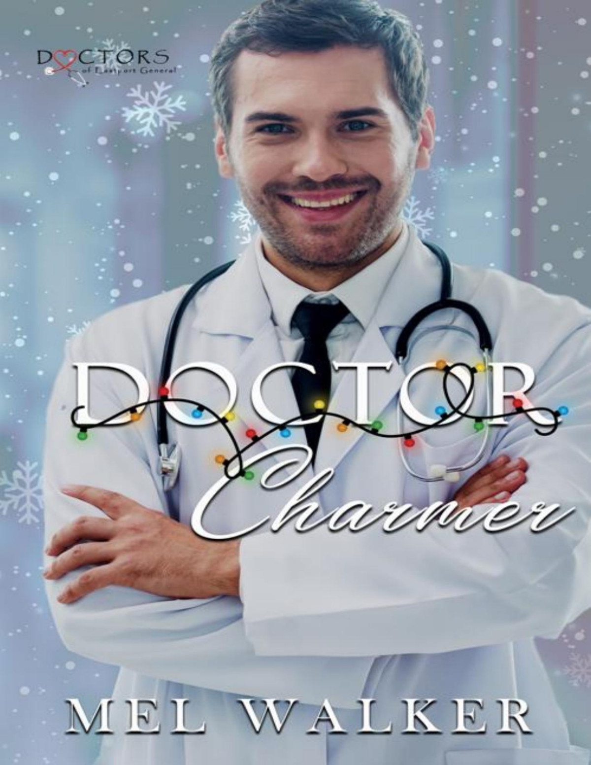 Doctor Charmer A Doctors Of Eastport General Hospital Small Town Medical Romance Novel Mel Walker