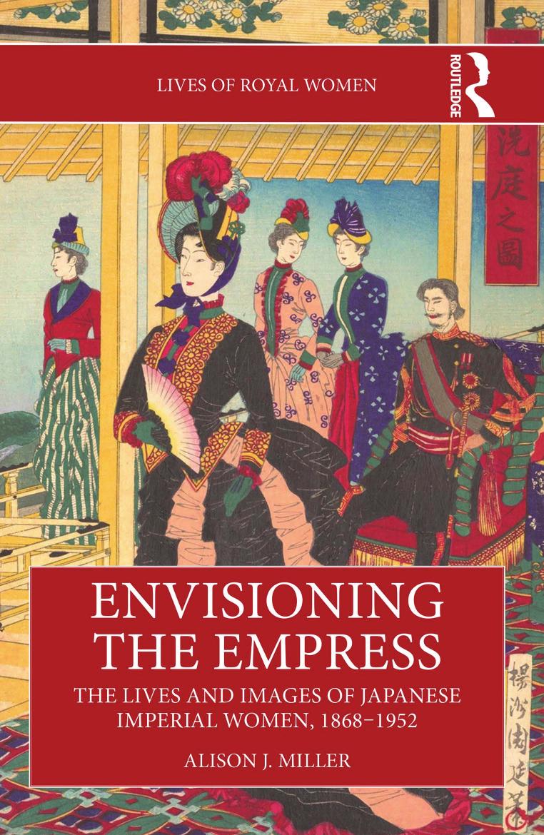 Envisioning The Empress The Lives And Images Of Japanese Imperial Women 18681952 Alison J Miller
