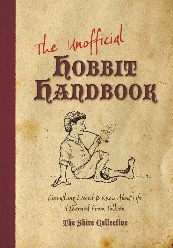 The Unofficial Hobbit Handbook Everything I Need To Know About Life I Learned From Tolkien Peter Archer
