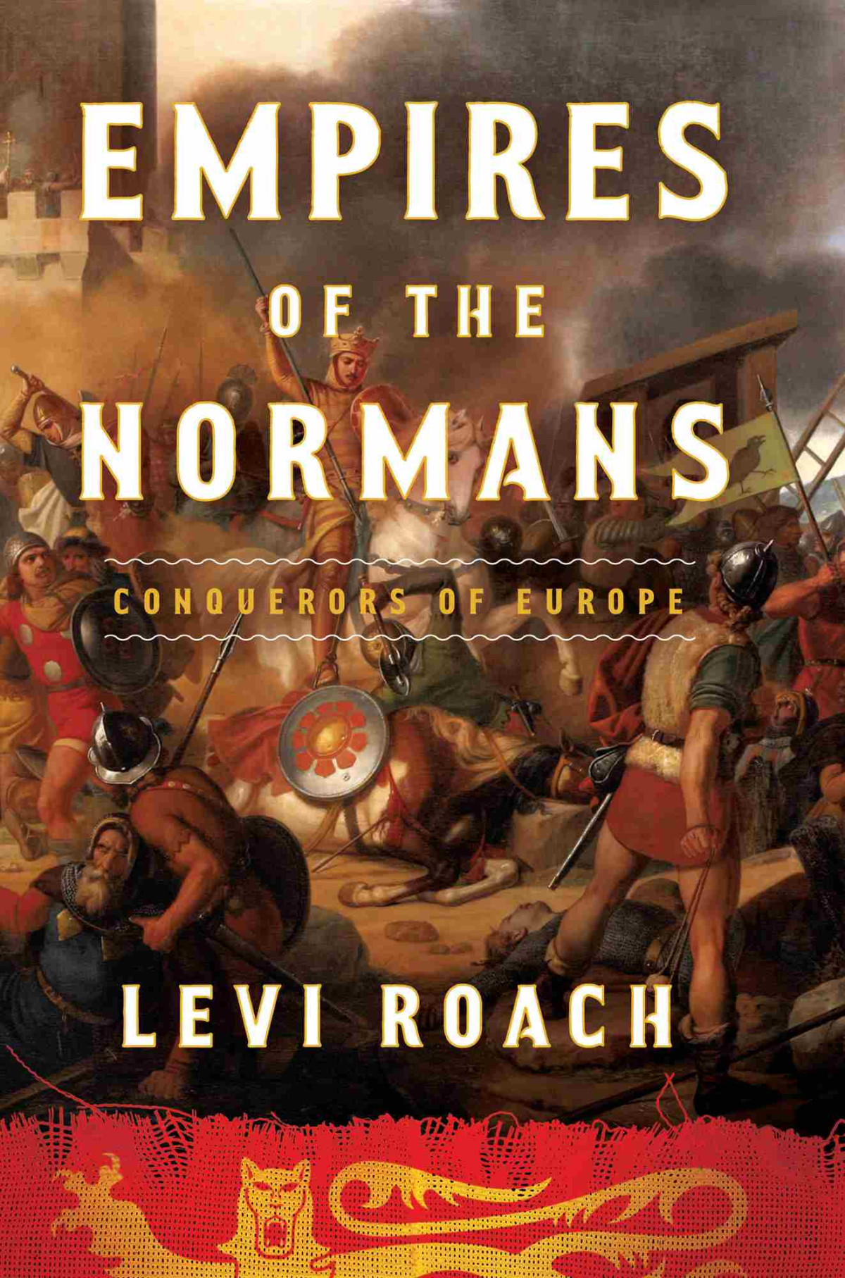 Empires Of The Normans Conquerors Of Europe Levi Roach