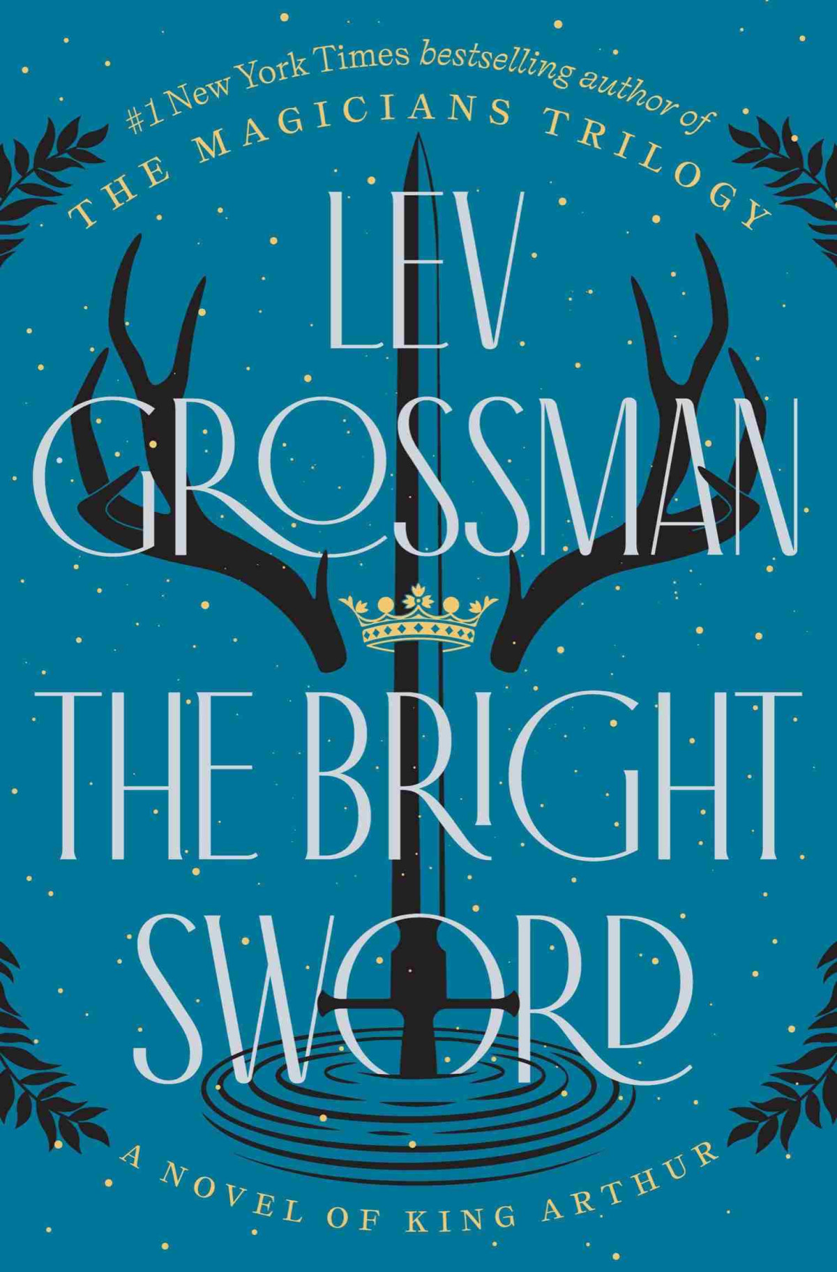 The Bright Sword A Novel Of King Arthur Lev Grossman