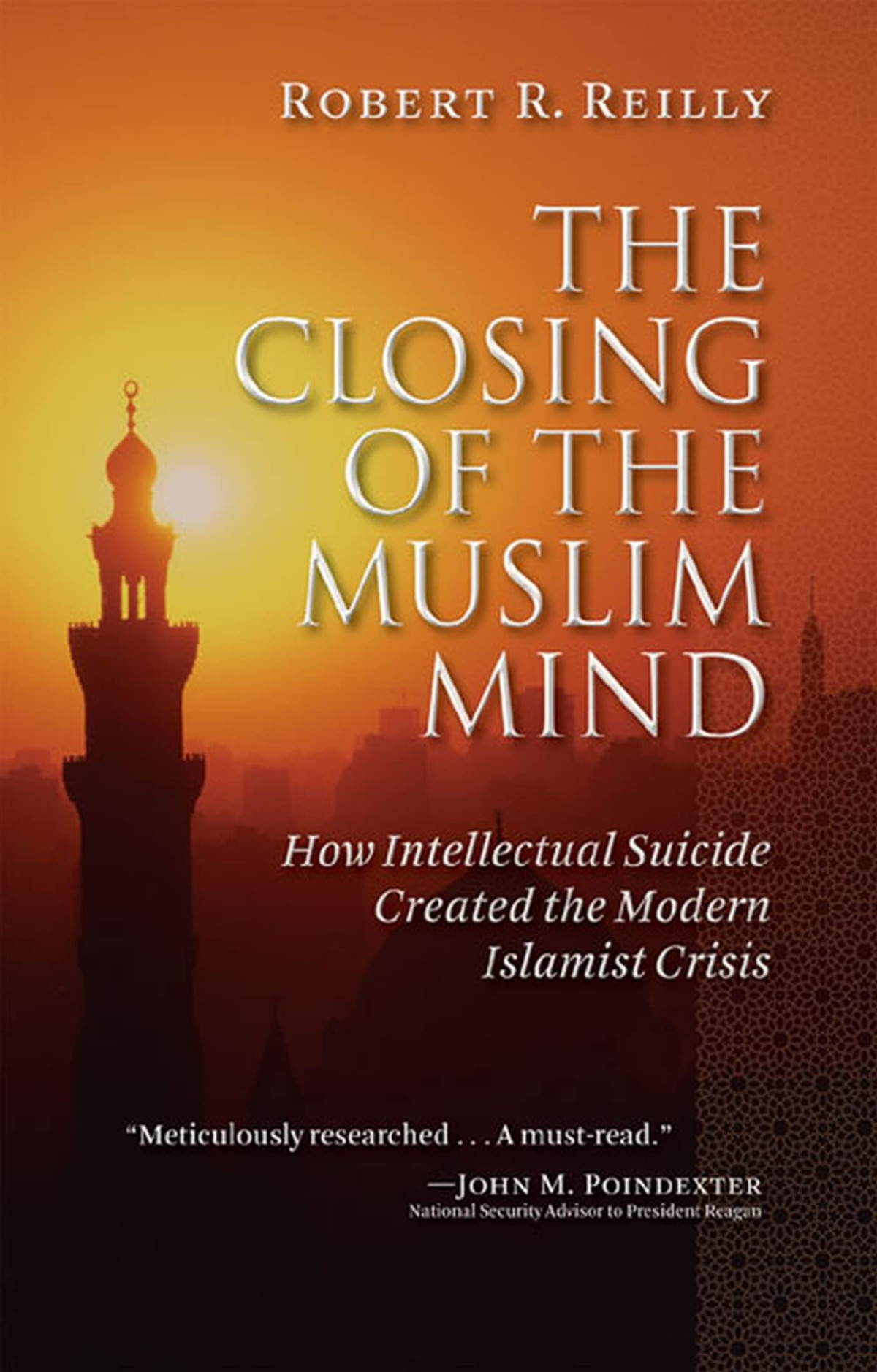 The Closing Of The Muslim Mind How Intellectual Suicide Created The Modern Islamist Crisis First Edition Robert R Reilly