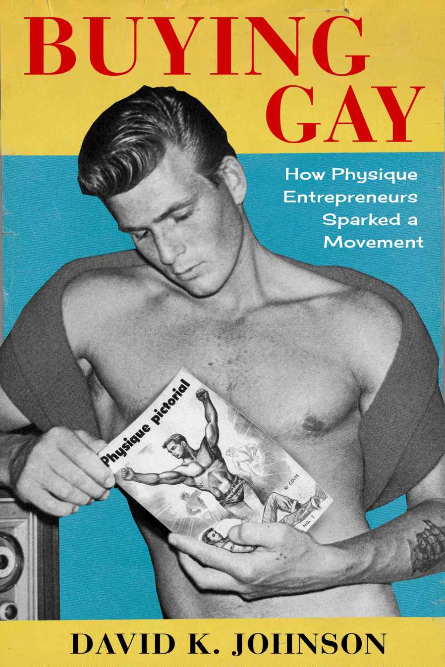 Buying Gay Columbia Studies In The History Of Us Capitalism David K Johnson