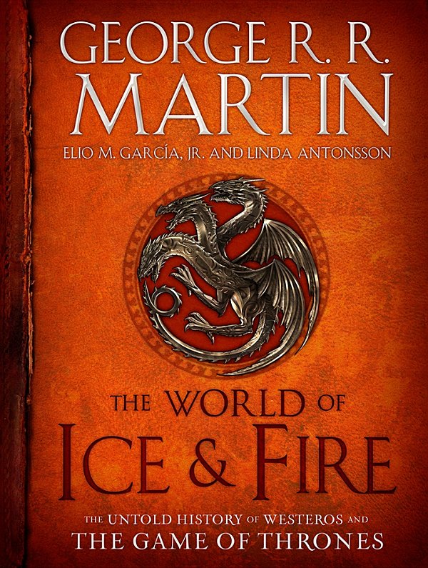 The World Of Ice Fire The Untold History Of Westeros And The Game Of Thrones George R R Martin