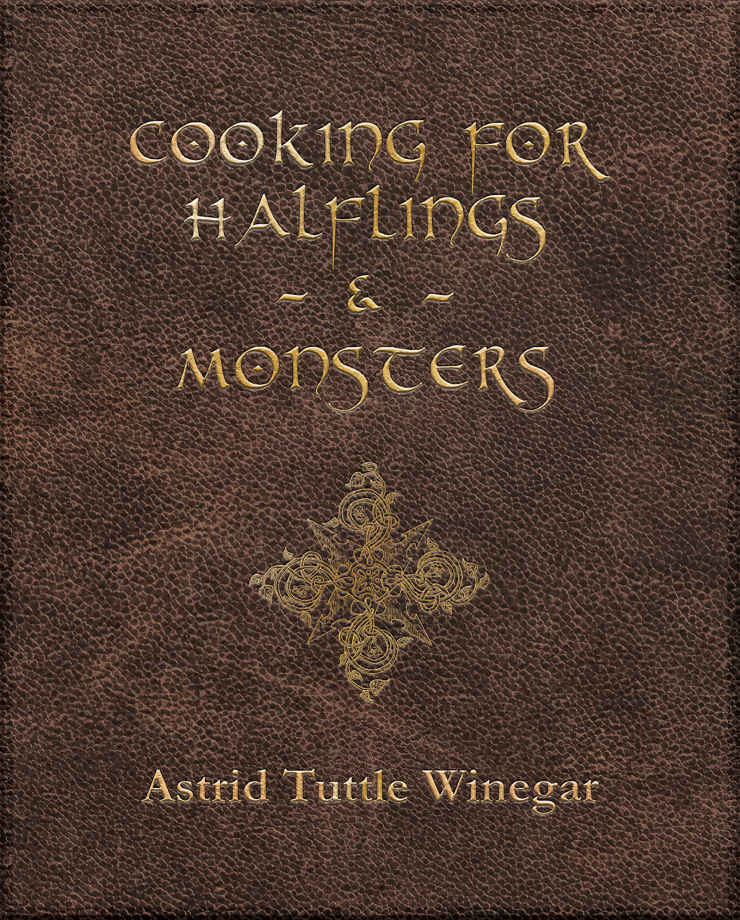 Cooking For Halflings And Monsters 111 Comfy Cozy Recipes For Fantasyloving Souls Astrid Tuttle Winegar