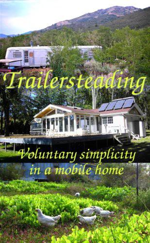 Trailersteading Voluntary Simplicity In A Mobile Home Anna Hess