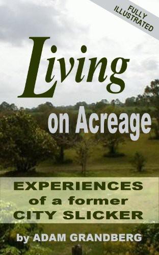 Living On Acreage Experiences Of A Former City Slicker Adam Grandberg