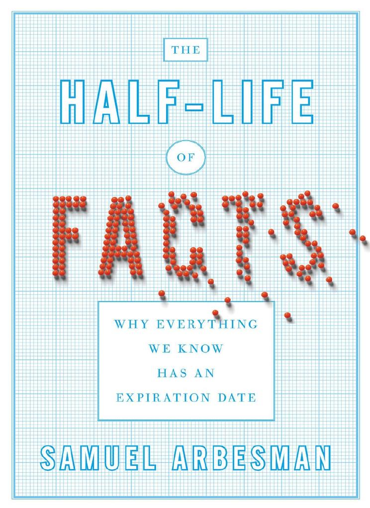 The Half Life Of Facts Samuel Arbesman