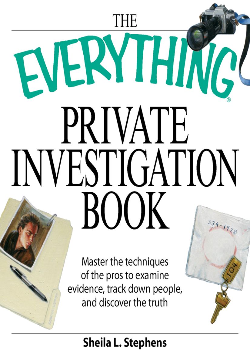 The Everything Private Investigation Book Master The Techniques Of The Pros To Examine Evidence Trace Down People And Discover The Truth Everything Sheila L Stephens