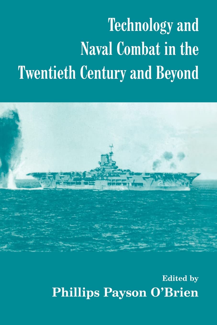 Technology And Naval Combat In The Twentieth Century And Beyond 1st Edition Phillips Payson Obrien