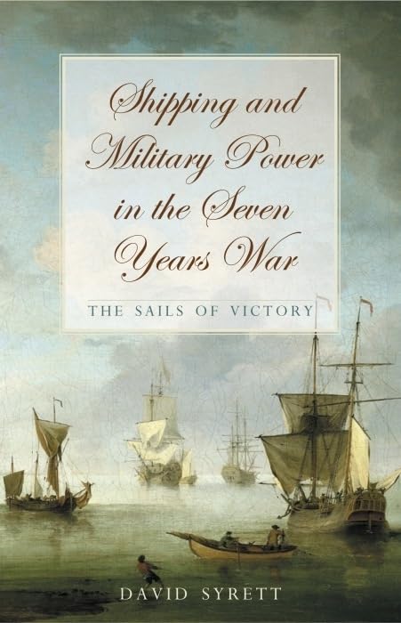 Shipping And Military Power In The Seven Year War 17561763 The Sails Of Victory 1st Edition David Syrett