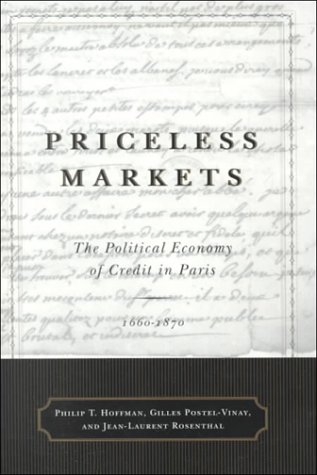Priceless Markets The Political Economy Of Credit In Paris 16601870 1st Edition Philip T Hoffman Gilles Postelvinay Jeanlaurent Rosenthal