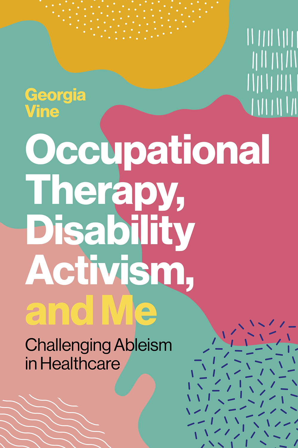 Occupational Therapy Disability Activism And Me Challenging Ableism In Healthcare Georgia Vine