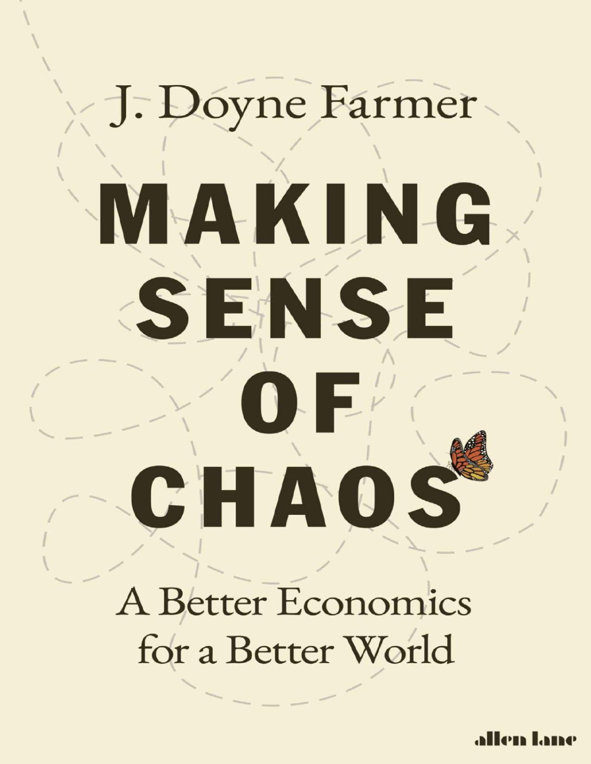 Making Sense Of Chaos A Better Economics For A Better World First J Doyne Farmer