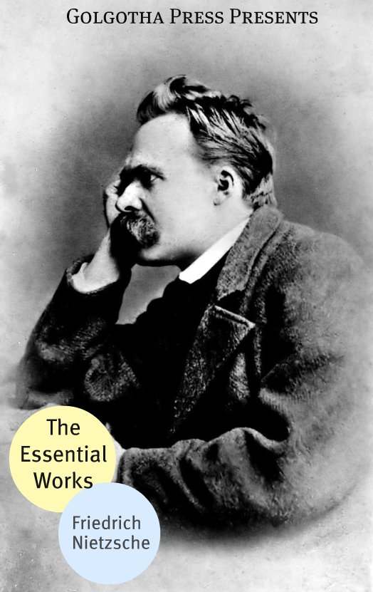 The Essential Works Of Friedrich Nietzsche Friedrich Nietzsche