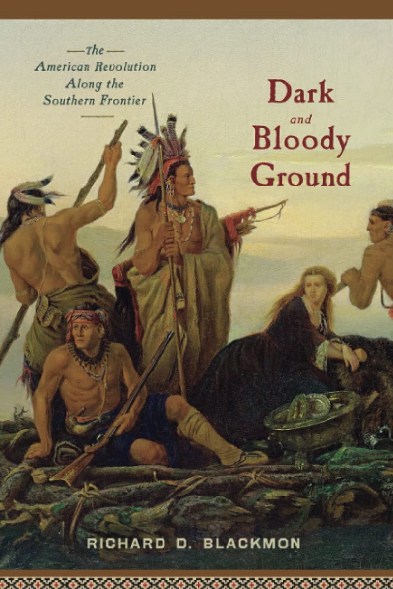Dark And Bloody Ground The American Revolution Along The Southern Frontier 1st Printing Richard D Blackmon