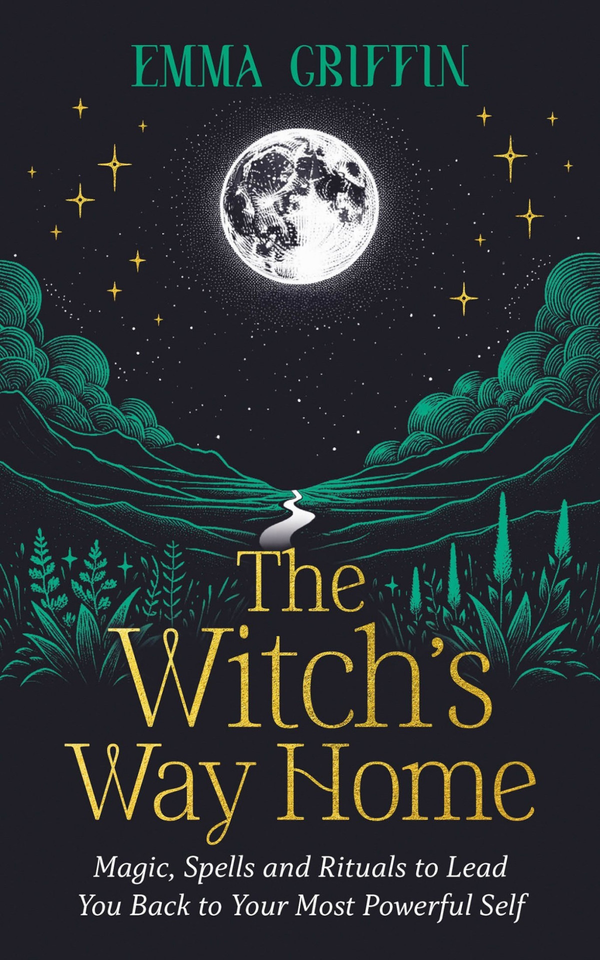 The Witchs Way Home Magic Spells And Rituals To Lead You Back To Your Most Powerful Self Emma Griffin