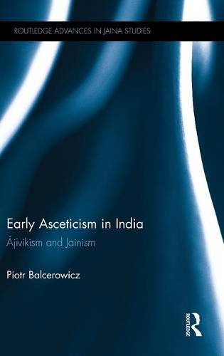 Early Asceticism In India Jvikism And Jainism 1st Edition Piotr Balcerowicz